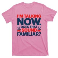 IM Talking Now Does That Sound Familiar Trump For President T-Shirt