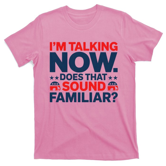 IM Talking Now Does That Sound Familiar Trump For President T-Shirt