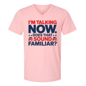 IM Talking Now Does That Sound Familiar Trump For President V-Neck T-Shirt