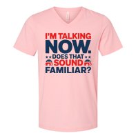 IM Talking Now Does That Sound Familiar Trump For President V-Neck T-Shirt