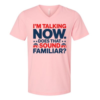 IM Talking Now Does That Sound Familiar Trump For President V-Neck T-Shirt