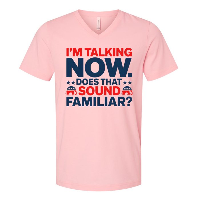 IM Talking Now Does That Sound Familiar Trump For President V-Neck T-Shirt