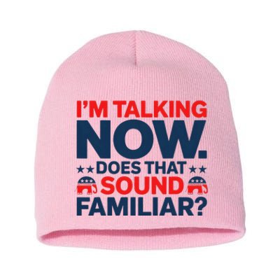 IM Talking Now Does That Sound Familiar Trump For President Short Acrylic Beanie