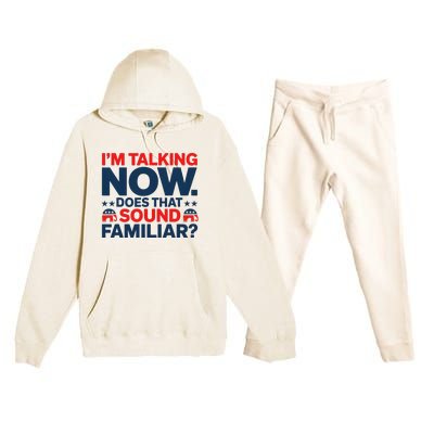 IM Talking Now Does That Sound Familiar Trump For President Premium Hooded Sweatsuit Set