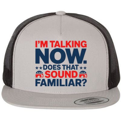 IM Talking Now Does That Sound Familiar Trump For President Flat Bill Trucker Hat