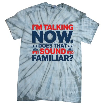 IM Talking Now Does That Sound Familiar Trump For President Tie-Dye T-Shirt