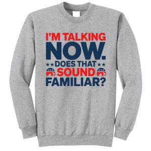 IM Talking Now Does That Sound Familiar Trump For President Sweatshirt