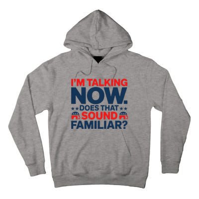 IM Talking Now Does That Sound Familiar Trump For President Tall Hoodie