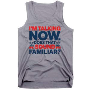 IM Talking Now Does That Sound Familiar Trump For President Tank Top