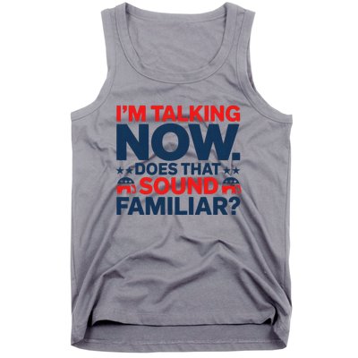 IM Talking Now Does That Sound Familiar Trump For President Tank Top