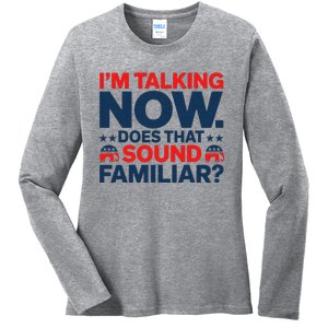 IM Talking Now Does That Sound Familiar Trump For President Ladies Long Sleeve Shirt