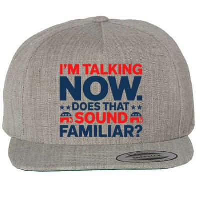 IM Talking Now Does That Sound Familiar Trump For President Wool Snapback Cap