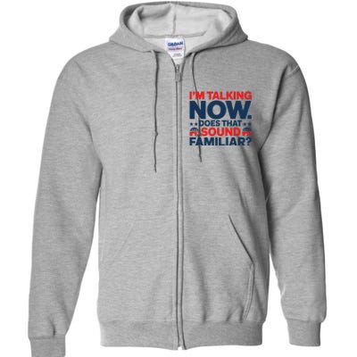 IM Talking Now Does That Sound Familiar Trump For President Full Zip Hoodie