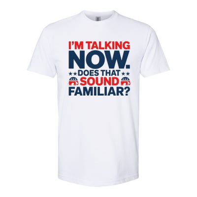 IM Talking Now Does That Sound Familiar Trump For President Softstyle CVC T-Shirt