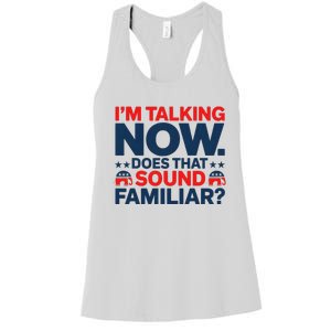 IM Talking Now Does That Sound Familiar Trump For President Women's Racerback Tank