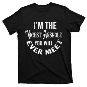 Im The Nicest Asshole You Will Ever Meet Funny Sarcastic T-Shirt