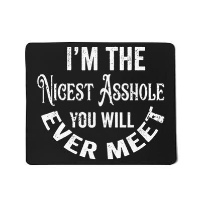 Im The Nicest Asshole You Will Ever Meet Funny Sarcastic Mousepad