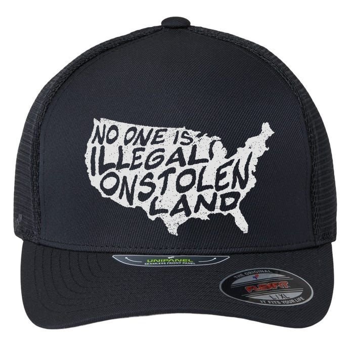 Immigrant T No One Is Illegal On Stolen Land Flexfit Unipanel Trucker Cap