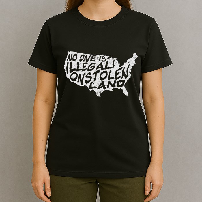 Immigrant T No One Is Illegal On Stolen Land T-Shirt