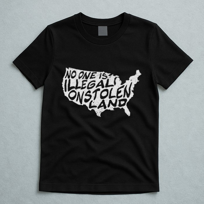 Immigrant T No One Is Illegal On Stolen Land T-Shirt
