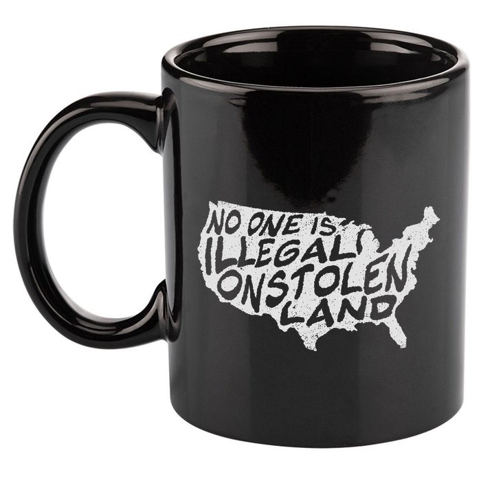 Immigrant T No One Is Illegal On Stolen Land 11oz C Handle Ceramic Mug