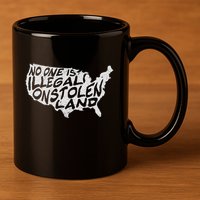 Immigrant T No One Is Illegal On Stolen Land 11oz C Handle Ceramic Mug
