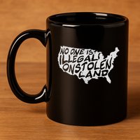 Immigrant T No One Is Illegal On Stolen Land 11oz C Handle Ceramic Mug
