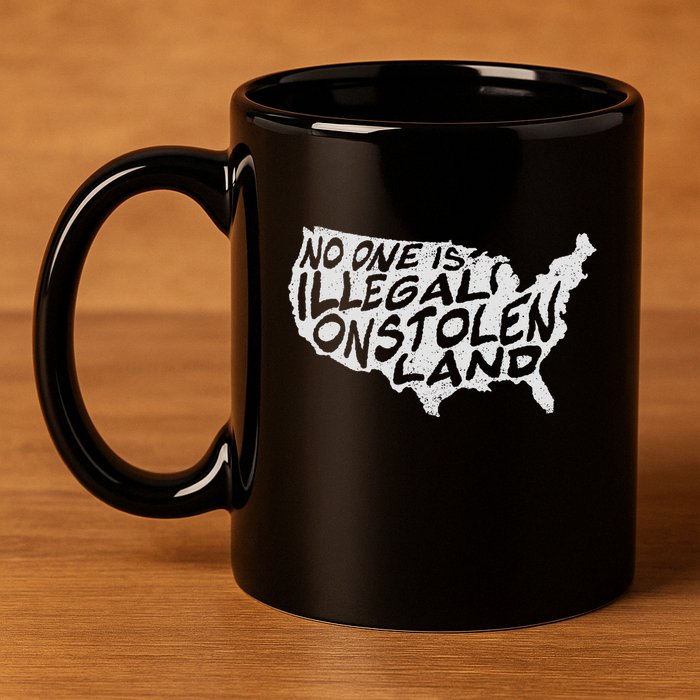 Immigrant T No One Is Illegal On Stolen Land 11oz C Handle Ceramic Mug