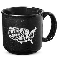 Immigrant T No One Is Illegal On Stolen Land 15oz Campfire Ceramic Mug