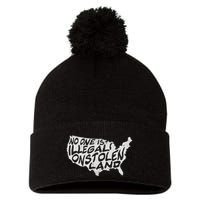 Immigrant T No One Is Illegal On Stolen Land Pom Pom 12in Knit Beanie