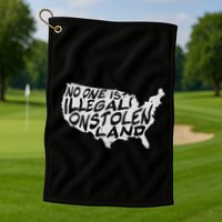 Immigrant T No One Is Illegal On Stolen Land Golf Towel