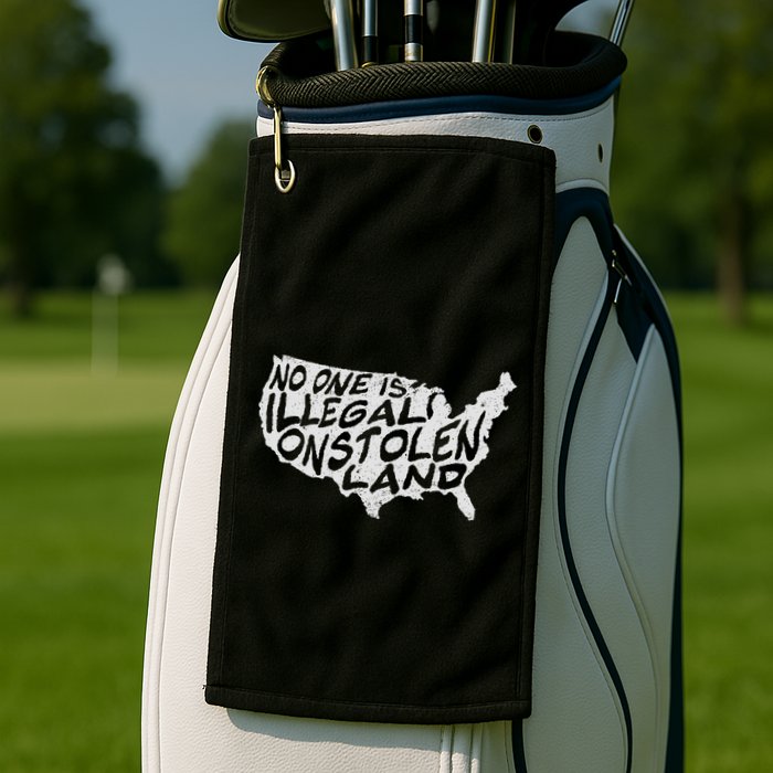 Immigrant T No One Is Illegal On Stolen Land Golf Towel