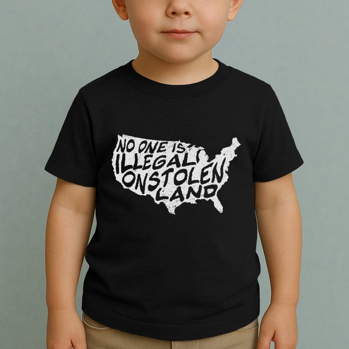Immigrant T No One Is Illegal On Stolen Land Toddler T-Shirt