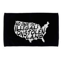Immigrant T No One Is Illegal On Stolen Land Microfiber Hand Towel