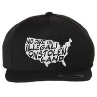 Immigrant T No One Is Illegal On Stolen Land Wool Snapback Cap