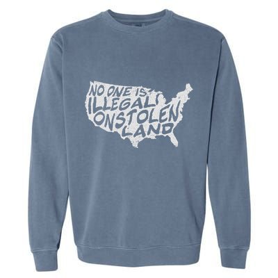 Immigrant T No One Is Illegal On Stolen Land Garment-Dyed Sweatshirt