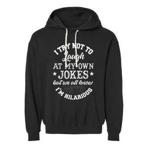 I Try Not To Laugh At My Own Jokes Garment-Dyed Fleece Hoodie