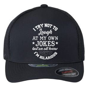 I Try Not To Laugh At My Own Jokes Flexfit Unipanel Trucker Cap