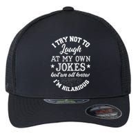 I Try Not To Laugh At My Own Jokes Flexfit Unipanel Trucker Cap