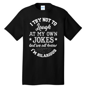 I Try Not To Laugh At My Own Jokes Tall T-Shirt