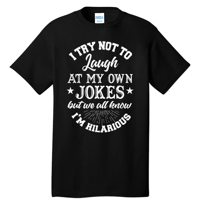 I Try Not To Laugh At My Own Jokes Tall T-Shirt