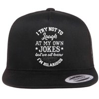 I Try Not To Laugh At My Own Jokes Flat Bill Trucker Hat