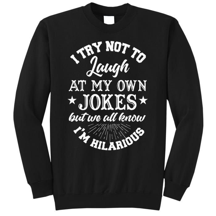 I Try Not To Laugh At My Own Jokes Tall Sweatshirt