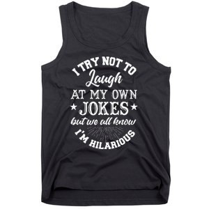 I Try Not To Laugh At My Own Jokes Tank Top