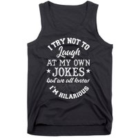 I Try Not To Laugh At My Own Jokes Tank Top