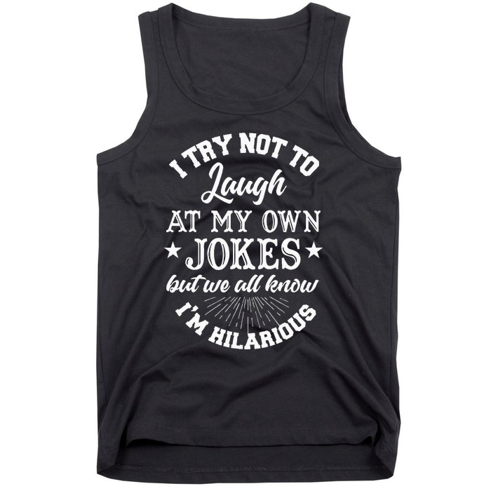 I Try Not To Laugh At My Own Jokes Tank Top