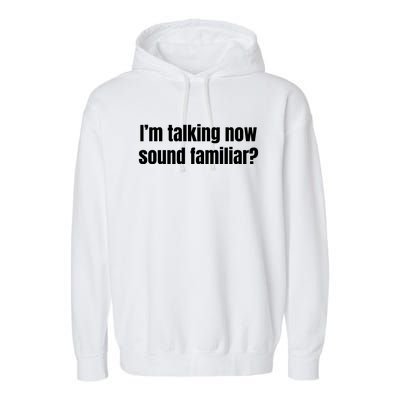 I’M Talking Now Sound Familiar Funny Garment-Dyed Fleece Hoodie