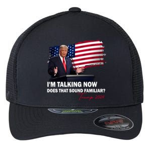 IM Talking Now Does That Sound Familiar Trump 2024 Election Flexfit Unipanel Trucker Cap