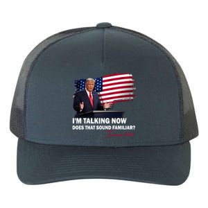 IM Talking Now Does That Sound Familiar Trump 2024 Election Yupoong Adult 5-Panel Trucker Hat