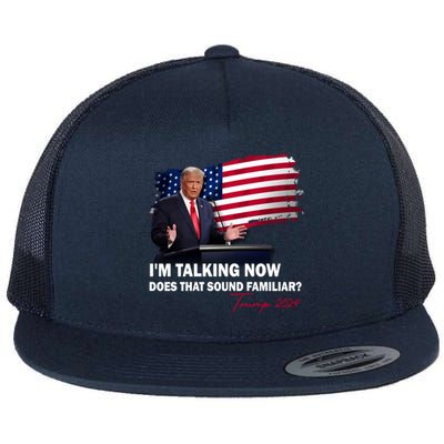 IM Talking Now Does That Sound Familiar Trump 2024 Election Flat Bill Trucker Hat